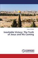 Inevitable Victory: The Truth of Jesus and His Coming 3659582530 Book Cover