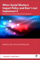 When Social Workers Impact Policy and Don’t Just Implement It: A Framework for Understanding Policy Engagement 1447364759 Book Cover