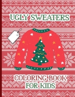 Ugly Sweaters Coloring Book For Kids: A Fun Xmas Coloring Pages - Cute Gift Idea For Little Children B08NYKQ4D7 Book Cover
