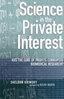 Science in the Private Interest: Has the Lure of Profits Corrupted Biomedical Research? 074251479X Book Cover