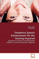 Telephone Speech Enhancement for the Hearing Impaired: Approaches to address comprehensibility problems in communicating over Telephone 3639343328 Book Cover