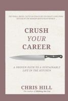 Crush Your Career: A Proven Path to a Sustainable Life in the Kitchen 1974218198 Book Cover