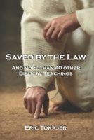 Saved By The Law: And More Than 40 other Biblical Teachings 1712495445 Book Cover