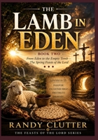 The Lamb in Eden: From Eden to the Empty Tomb - The Spring Feasts of the Lord B0H2WBKQY2 Book Cover