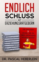 Endlich Schluss mit Erziehungsratgebern: Die einzigen drei Dinge, die du über Erziehung wissen musst B0BYLBPWG1 Book Cover
