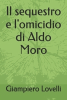 Il sequestro e l'omicidio di Aldo Moro (Storia Contemporanea e Biografie di uomini e donne dell'Ottocento e del Novecento) (Italian Edition) B0F9PBPST8 Book Cover