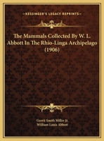 The Mammals Collected By Dr. W.l. Abbott In The Rhio-linga Archipelago... 1010844504 Book Cover