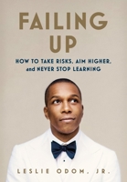 Failing Up: How to Take Risks, Aim Higher, and Never Stop Learning 1250139961 Book Cover