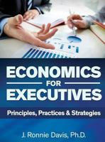Economics for Executives: Principles, Practices & Strategies 0988919354 Book Cover