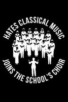 Hates Classial Music Joins The School's Choir: Lined A5 Notebook for Choirs 1708077871 Book Cover