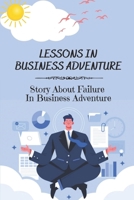 Lessons In Business Adventure: Story About Failure In Business Adventure: Lessons From Failure In Business Adventure B09CL19NCG Book Cover