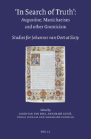 In Search of Truth. Augustine, Manichaeism and Other Gnosticism: Studies for Johannes Van Oort at Sixty 9004338373 Book Cover