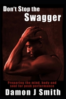 Don't Stop the Swagger: Preparing the Mind, Body and Soul for Peak Performance 1092544895 Book Cover