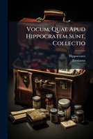Vocum, Quae Apud Hippocratem Sunt, Collectio (Latin Edition) 1023904209 Book Cover