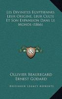 Les Divinita(c)S A(c)Gyptiennes, Leur Origine, Leur Culte Et Son Expansion Dans Le Monde, (A0/00d.1866) 1249925398 Book Cover