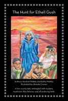 The Hunt for Ethell Gush: A Low County Tale, Entangled With Mystery, Mysticism, Life's Failures, and All Enduring Faith 166554595X Book Cover