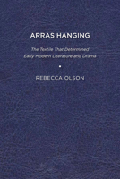 Arras Hanging: The Textile That Determined Early Modern Literature and Drama 1644530678 Book Cover