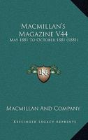 Macmillan's Magazine V44: May 1881 To October 1881 1164948504 Book Cover