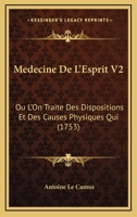 Medecine De L’Esprit V2: Ou L’On Traite Des Dispositions Et Des Causes Physiques Qui (1753) 1104997754 Book Cover
