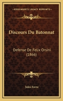 Discours Du Batonnat: Defense De Felix Orsini (1866) 1168113113 Book Cover