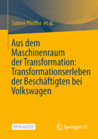 Aus dem Maschinenraum der Transformation: Transformationserleben der Beschäftigten bei Volkswagen (German Edition) 3658513241 Book Cover