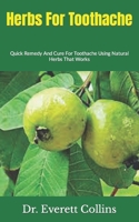 Herbs For Toothache: Quick Remedy And Cure For Toothache Using Natural Herbs That Works B09JR1Z9QC Book Cover