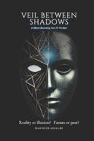 Veil Between Shadows: Reality or illusion? Future or past? B0G3HBPGJX Book Cover