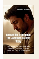 CHOSEN FOR A PURPOSE: THE JONATHAN ROUMIE STORY: Faith, Fame, and the Calling That Changed Everything — From Actor to a Voice of a Generation B0FL7B9ZN2 Book Cover