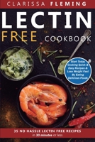 Lectin Free Cookbook: No Hassle Lectin Free Recipes In 30 Minutes or Less (Start Today Cooking Quick & Easy Recipes & Lose Weight Fast By Eating Delicious Foods Also Known As The Plant Paradox Diet) 1720121729 Book Cover