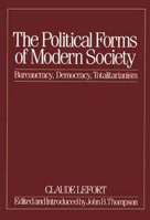 The Political Forms of Modern Society: Bureaucracy, Democracy, Totalitarianism 0262121174 Book Cover