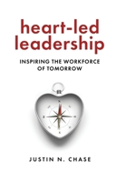 Heart-Led Leadership: Inspiring the Workforce of Tomorrow B0FMVTLYB7 Book Cover