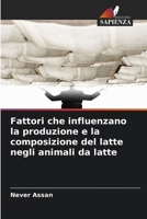 Fattori che influenzano la produzione e la composizione del latte negli animali da latte 620978576X Book Cover
