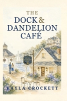 The Dock & Dandelion Café B0HGQ7X36C Book Cover