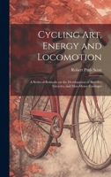 Cycling art, Energy and Locomotion: A Series of Remarks on the Development of Bicycles, Tricycles, and Man-motor Carriages 1022717197 Book Cover