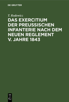 Das Exercitium Der Preussischen Infanterie Nach Dem Neuen Reglement V. Jahre 1843 3111112209 Book Cover