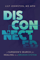 Disconnected: A Surgeon's Search for Healing in a Broken System B0H86K1T7R Book Cover
