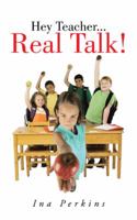 Hey Teacher...Real Talk! 1475998074 Book Cover