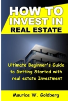 how to invest in real estate: Ultimate Beginner's Guide to Getting Started in real estate investment B0BHKZFNYN Book Cover