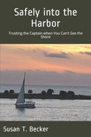 Safely into the Harbor: Trusting the Captain when You Can't See the Shore B08M83WYST Book Cover