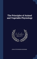 The Principles of Animal and Vegetable Physiology 134027809X Book Cover