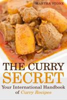 The Curry Secret: Your International Handbook of Curry Recipes 1493798693 Book Cover