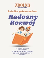 Radosny Rozwój: 85 zabaw w stylu Montessori i nie tylko! (Polish Edition) B0F9NZT5CY Book Cover