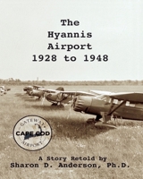 The Hyannis Airport 1928 to 1948 B09S6BF8FT Book Cover