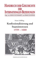 Konfessionalisierung Und Staatsinteressen: Internationale Beziehungen 1559-1660 3506737228 Book Cover
