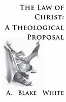 The Law of Christ: A Theological Proposal 1928965334 Book Cover