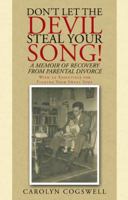 Don’t Let the Devil Steal Your Song!: A Memoir of Recovery from Parental Divorce 1512784648 Book Cover