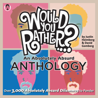 Would You Rather...? An Absolutely Absurd Anthology: Over 3,000 Absolutely Absurd Dilemmas to Ponder 1934734470 Book Cover