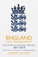 England: The Biography: The Story of English Cricket 147115484X Book Cover