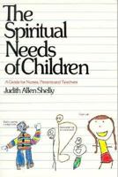 The Spiritual Needs of Children: A Guide for Nurses, Parents and Teachers 0877843813 Book Cover