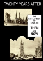 TWENTY YEARS AFTER: THE BATTLEFIELDS OF 1914-18 THEN AND NOW. Supplementary Volume 1783315512 Book Cover